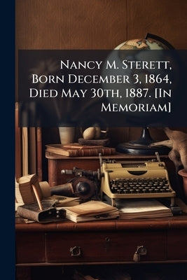 Nancy M. Sterett, Born December 3, 1864, Died May 30th, 1887. [In Memoriam] by Anonymous