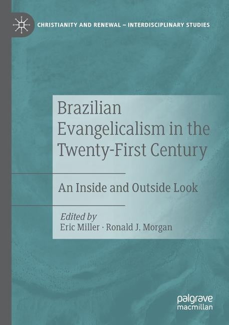 Brazilian Evangelicalism in the Twenty-First Century: An Inside and Outside Look by Miller, Eric