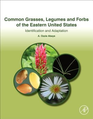 Common Grasses, Legumes and Forbs of the Eastern United States: Identification and Adaptation by Abaye, A. Ozzie