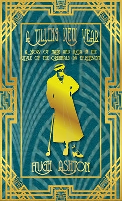 A Tilling New Year: A story of Mapp & Lucia in the Style of the Originals by E.F.Benson by Ashton, Hugh