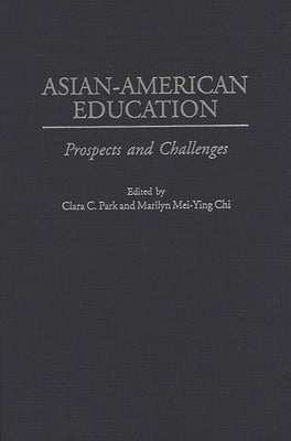 Asian-American Education: Prospects and Challenges by Chi, Marilyn M.