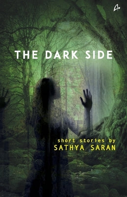 The Dark Side: Short Stories by Saran, Satya