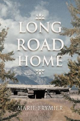 Long Road Home by Frymier, Marie