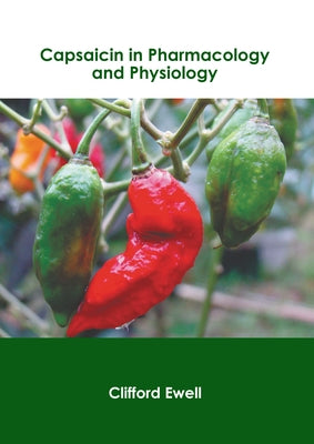 Capsaicin in Pharmacology and Physiology by Ewell, Clifford