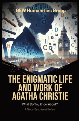 The Enigmatic Life And Work Of Agatha Christie by Gew Humanities Group