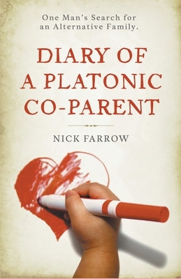 Diary of a Platonic Co-Parent by Farrow, Nick