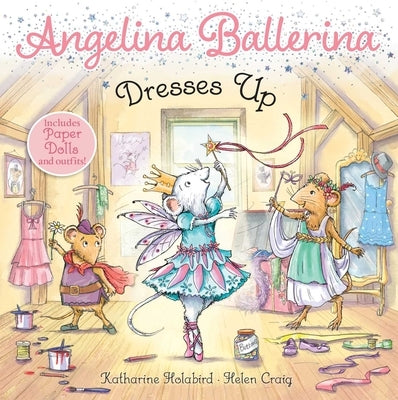 Angelina Ballerina Dresses Up by Holabird, Katharine