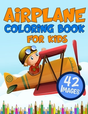 Airplane Coloring Book for Kids: Big Colouring Books with 42 Beautiful Pages of Airplanes Helicopters Fighter Jets and More by Craft, Union