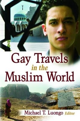Gay Travels in the Muslim World by Luongo, Michael