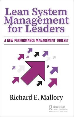 Lean System Management for Leaders: A New Performance Management Toolset by Mallory, Richard