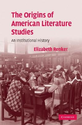 The Origins of American Literature Studies by Renker, Elizabeth