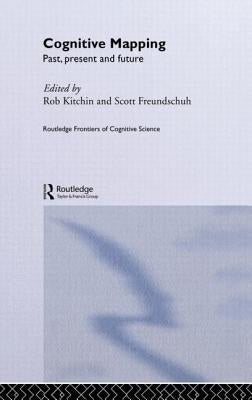 Cognitive Mapping: Past, Present and Future by Freundschuh, Scott