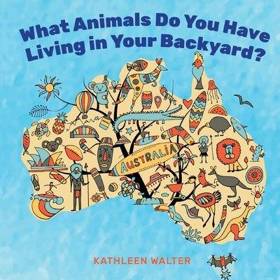 What Animals Do You Have Living in Your Backyard? by Walter, Kathleen