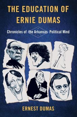 The Education of Ernie Dumas: Chronicles of the Arkansas Political Mind by Dumas, Ernest