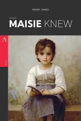 What Maisie Knew by James, Henry