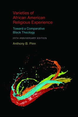 Varieties of African American Religious Experience: Toward a Comparative Black Theology - 20th Anniversary Edition by Pinn, Anthony B.