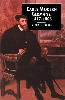 Early Modern Germany, 1477-1806 by Hughes, Michael