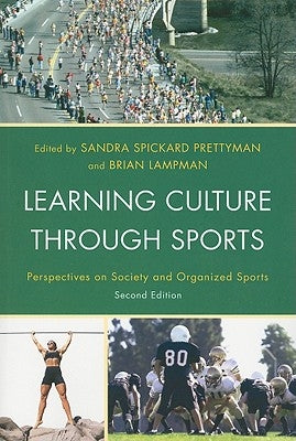 Learning Culture through Sports: Perspectives on Society and Organized Sports by Prettyman, Sandra Spickard