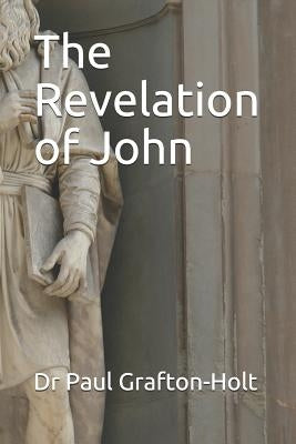 The Revelation of John by Grafton-Holt, Paul