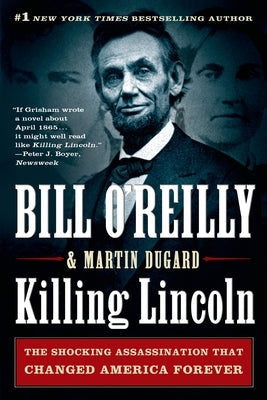 Killing Lincoln: The Shocking Assassination That Changed America Forever by O'Reilly, Bill