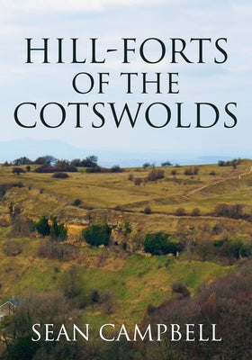 Hill-Forts of the Cotswolds by Campbell, Sean