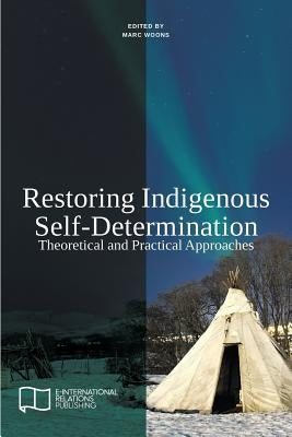 Restoring Indigenous Self-Determination: Theoretical and Practical Approaches (New Version) by Woons, Marc