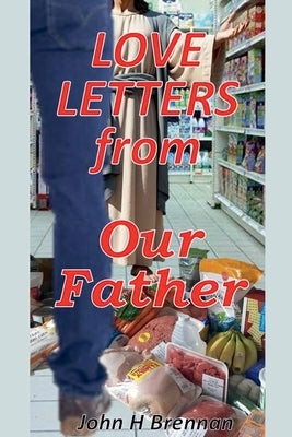 Love Letters from Our Father by Brennan, John H.