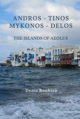 Andros - Tinos - Mykonos - Delos. The islands of Aeolus by Roubien, Denis