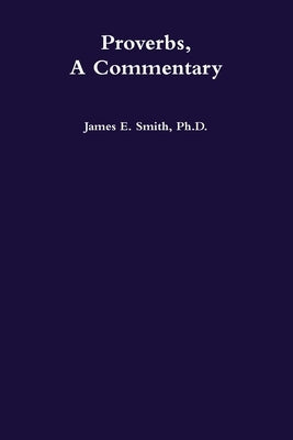 Proverbs, a Commentary by Smith, James E.