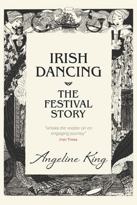 Irish Dancing: The Festival Story by King, Angeline