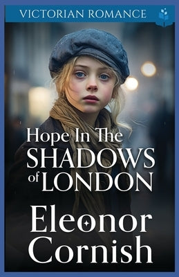 Hope in the Shadows of London: Victorian Romance by Cornish, Eleonor