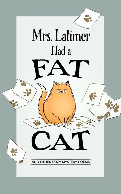 Mrs. Latimer Had a Fat Cat: And Other Cozy Mystery Poems by Gilbertson, Bart J.
