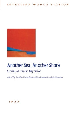 Another Sea, Another Shore: Stories of Iranian Migration by Vatanabadi, Shouleh
