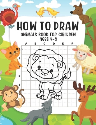 How to Draw Animals Book For Children Ages 4-8: A Fun and Simple Step-by-Step Guide for Children to Learn How to Draw Animals, Dog, Cat, Pig, and More by Publishing, Lexi