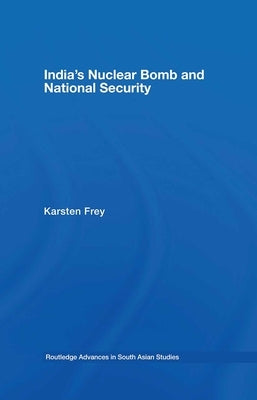 India's Nuclear Bomb and National Security by Frey, Karsten