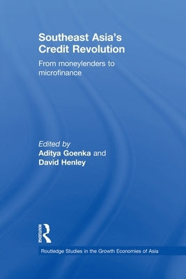Southeast Asia's Credit Revolution: From Moneylenders to Microfinance by Goenka, Aditya