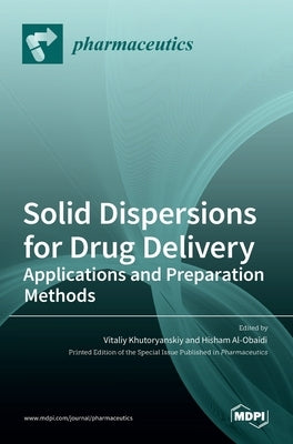 Solid Dispersions for Drug Delivery: Applications and Preparation Methods by Khutoryanskiy, Vitaliy
