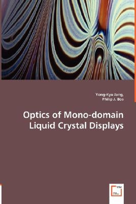 Optics of Mono-domain Liquid Crystal Displays by Jang, Yong-Kyu