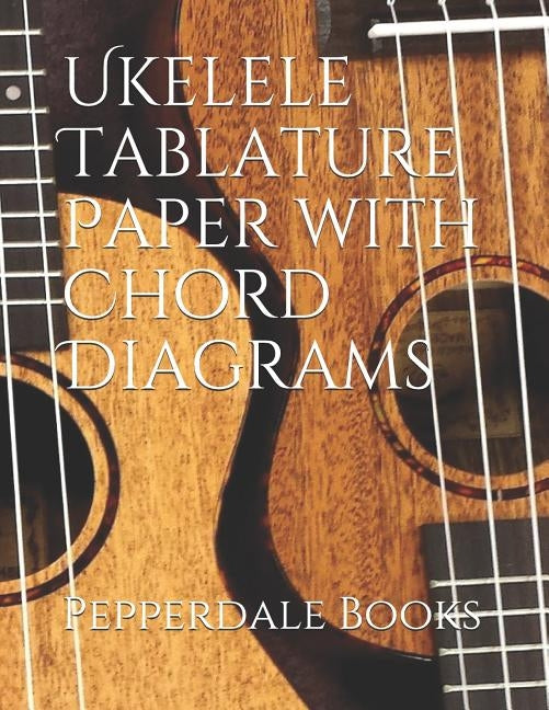 Ukelele Tablature Paper with Chord Diagrams by Books, Pepperdale