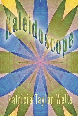 Kaleidoscope by Wells, Patricia Taylor