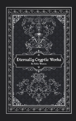 Eternally Cryptic Works by Weston, Pablo
