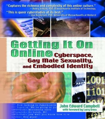 Getting It on Online: Cyberspace, Gay Male Sexuality, and Embodied Identity by Campbell, John Edward