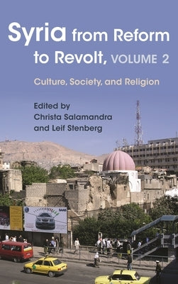 Syria from Reform to Revolt: Volume 2: Culture, Society, and Religion by Stenberg, Leif