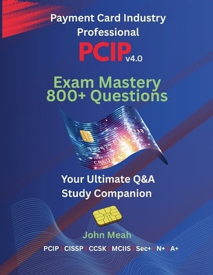 PCIP v4.0 Exam Mastery: 800+ Questions by Meah, John