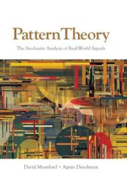 Pattern Theory: The Stochastic Analysis of Real-World Signals by Mumford, David