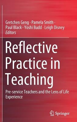 Reflective Practice in Teaching: Pre-Service Teachers and the Lens of Life Experience by Geng, Gretchen