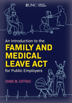 An Introduction to the Family and Medical Leave ACT for Public Employers by Juffras, Diane M.