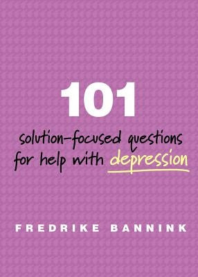 101 Solution-Focused Questions for Help with Depression by Bannink, Fredrike