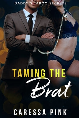 Taming the Brat: Daddy's Taboo Secrets 6 by Pink, Caressa