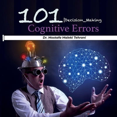 101 Cognitive Errors: Decision Making by Maleki Tehrani, Mostafa